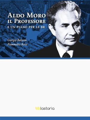 cover image of Aldo Moro il Professore. E un piano per le BR
